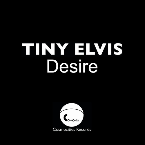 Tiny Elvis - Desire [CMSR009]